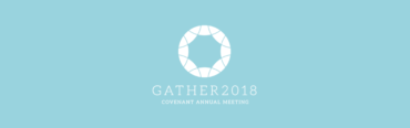 SUMMARY OF COVENANT ANNUAL MEETING – JUNE 21-23, 2018