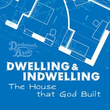 FALL BIBLE STUDY:  DWELLING & INDWELLING  BEGINS SEPT 28